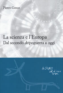 La scienza e lEuropa. Dal secondo dopoguerra a oggi.pdf