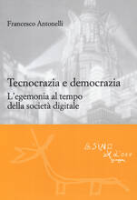 Libro Tecnocrazia e democrazia. L'egemonia al tempo della società digitale Francesco Antonelli
