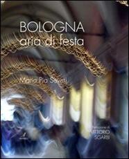 Libro Bologna aria di festa. Ediz. illustrata M. Pia Severi