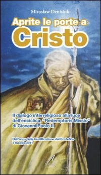 Image of Aprite le porte a Cristo. Il dialogo interreligioso alla luce dell'enciclica "Redemptoris Missio" di Giovanni Paolo II