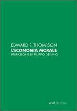 Libro L' economia morale delle classi popolari inglesi del secolo XVIII Edward P. Thompson
