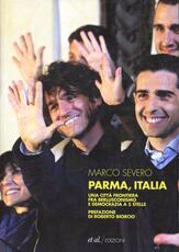 Libro Parma, Italia. Una città frontiera fra berlusconismo e democrazia a 5 stelle Marco Severo