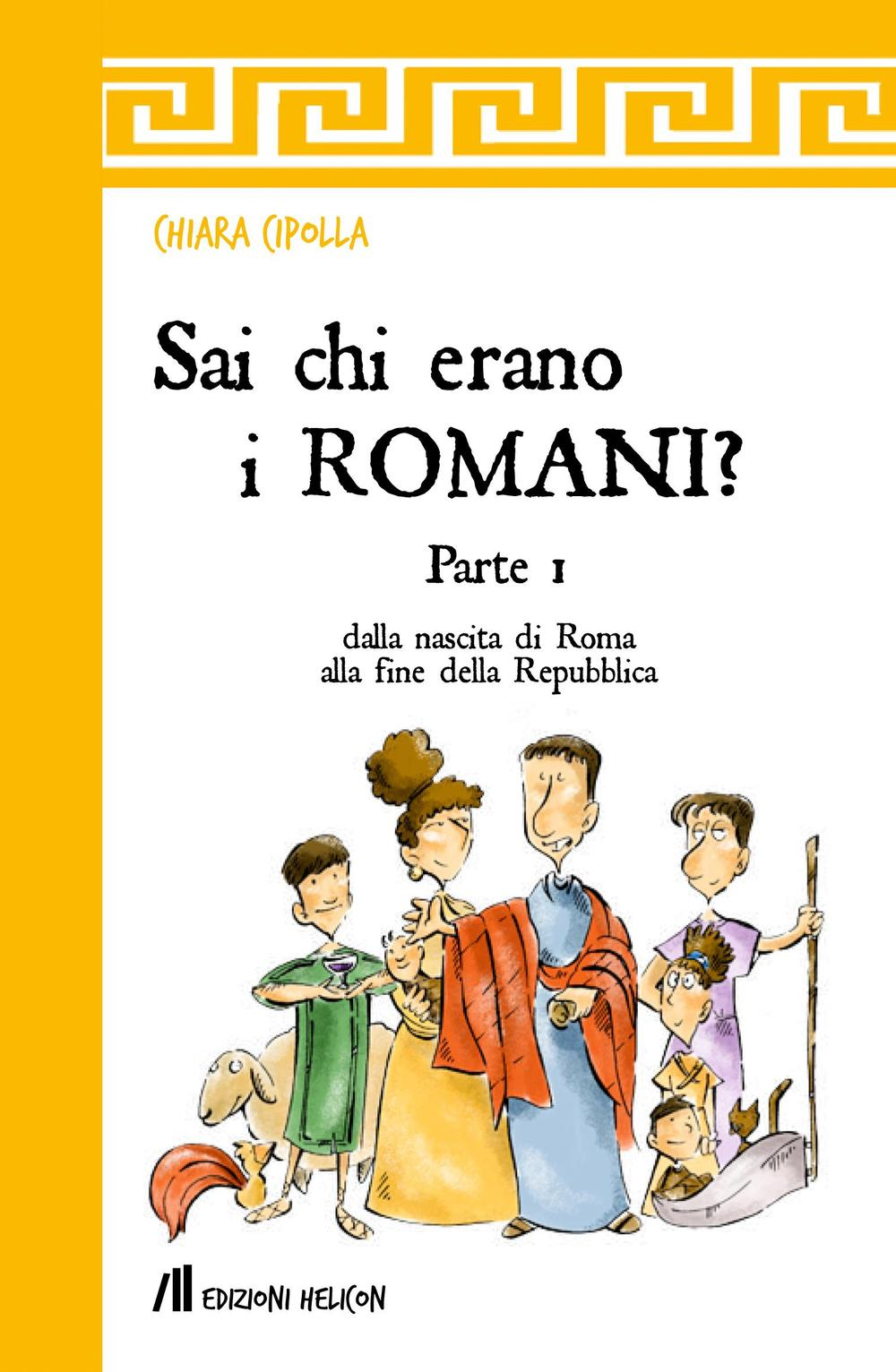 Image of Sai chi erano i romani?. Vol. 1: Dalla nascita di Roma alla fine della Repubblica.