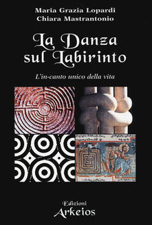 La danza sul labirinto. Lin-canto unico della vita. Ediz. illustrata.pdf