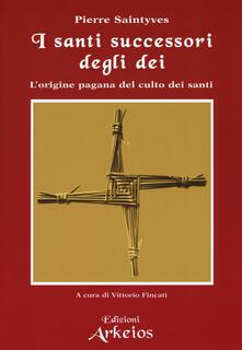 I santi successori degli dei. Lorigine pagana del culto dei santi.pdf