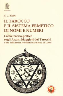 Il tarocco e il sistema ermetico di nomi e numeri. Corso teorico-pratico sugli arcani maggiori dei tarocchi a uso dellantica fratellanza ermetica di Luxor.pdf