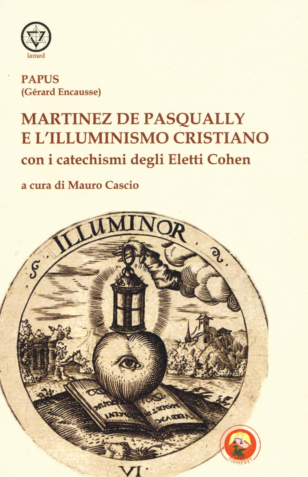 Image of Martinez De Pasqually e l'illuminismo cristiano. Con i catechismi degli eletti Cohen