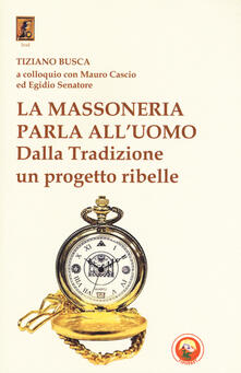 La massoneria parla alluomo. Dalla Tradizione un progetto ribelle.pdf