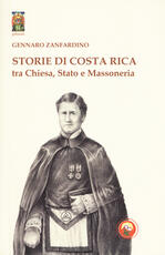 Libro Storie di Costa Rica tra Chiesa, Stato e Massoneria Gennaro Zanfardino
