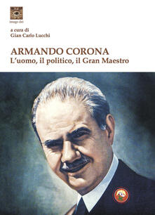 Armando Corona. Luomo, il politico, il gran maestro.pdf