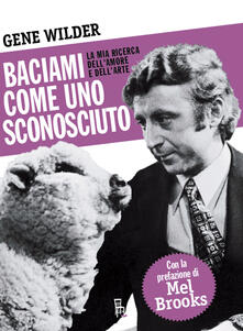 Baciami come uno sconosciuto. La mia ricerca dellamore e dellarte.pdf