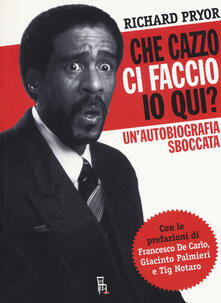 Che cazzo ci faccio io qui? Unautobiografia sboccata.pdf
