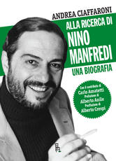 Libro Alla ricerca di Nino Manfredi. Una biografia Andrea Ciaffaroni