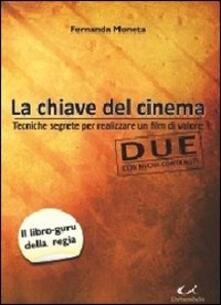 La chiave del cinema. Tecniche segrete per realizzare un film di valore.pdf