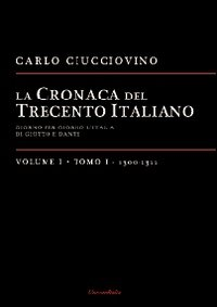 Image of La cronaca del Trecento italiano. Giorno dopo giorno l'Italia di Giotto e di Dante. Vol. 11: 1300-1311.