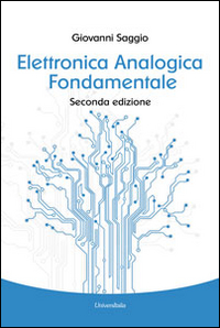 Image of Elettronica analogica fondamentale. Include nozioni base di matematica, fisica, chimica, elettrotecnica