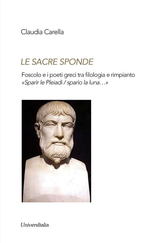 Image of Le sacre sponde. Foscolo e i poeti greci tra filologia e rimpianto «Sparìr le Pleiadi/sparìo la luna...»