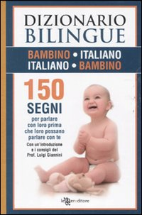 Image of Dizionario bilingue bambino-italiano, italiano-bambino. 150 segni per parlare con loro prima che loro possano parlare con te