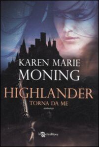 Libro Highlander. Torna da me Karen Marie Moning