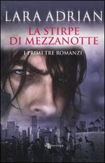 Libro La stirpe di mezzanotte. I primi tre romanzi: Il bacio di mezzanotte-Il bacio cremisi-Il bacio perduto Lara Adrian