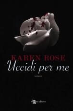 Libro Uccidi per me Karen Rose