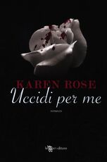 Libro Uccidi per me Karen Rose