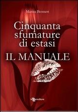 Libro Cinquanta sfumature di estasi. Il manuale Marisa Bennett