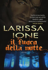 Libro Il fuoco della notte Larissa Ione