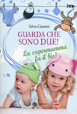 Libro Guarda che sono due! La supermamma fa il bis! Silvia Gianatti