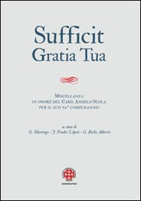 Image of Sufficit gratia tua. Miscellanea in onore del Card. Angelo Scola, arcivescovo di Milano, in occasione del 70º genetliaco
