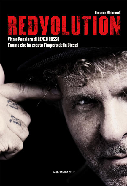 Redvolution Vita E Pensiero Di Renzo Rosso L Imprenditore Che Ha Creato L Impero Della Diesel Riccardo Micheletti Libro Marcianum Press Varie Ibs Redvolution Vita E Pensiero Di Renzo Rosso L Imprenditore Che Ha Creato L Impero Della Diesel Riccardo Micheletti Libro Marcianum Press Varie Ibs