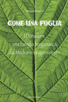 Come una foglia. I Donadoni: una famiglia bergamasca dal Medioevo ai giorni nostri.pdf
