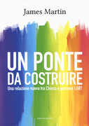 Libro Un ponte da costruire. Una relazione nuova tra Chiesa e persone LGBT James Martin