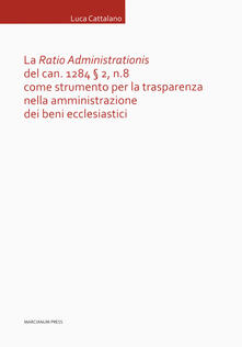 La «Ratio Administrationis» del can. 1284 § 2, n. 8 come strumento per la trasparenza nella amministrazione dei beni ecclesiastici.pdf