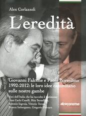 Libro L' eredità. Giovanni Falcone e Paolo Borsellino 1992-2012: le loro idee camminano sulle nostre gambe Alex Corlazzoli