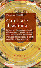 Libro Cambiare il sistema. La storia e il pensiero del padre del consumo critico, fondatore del «Centro nuovo modello di sviluppo» Francesco Gesualdi
