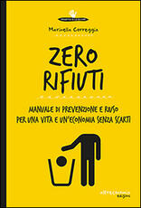 Libro Zero rifiuti. Manuale di prevenzione e riuso per una vita e un'economia senza scarti Marinella Correggia