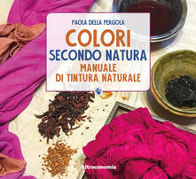 Colori secondo natura. Manuale di tintura naturale.pdf