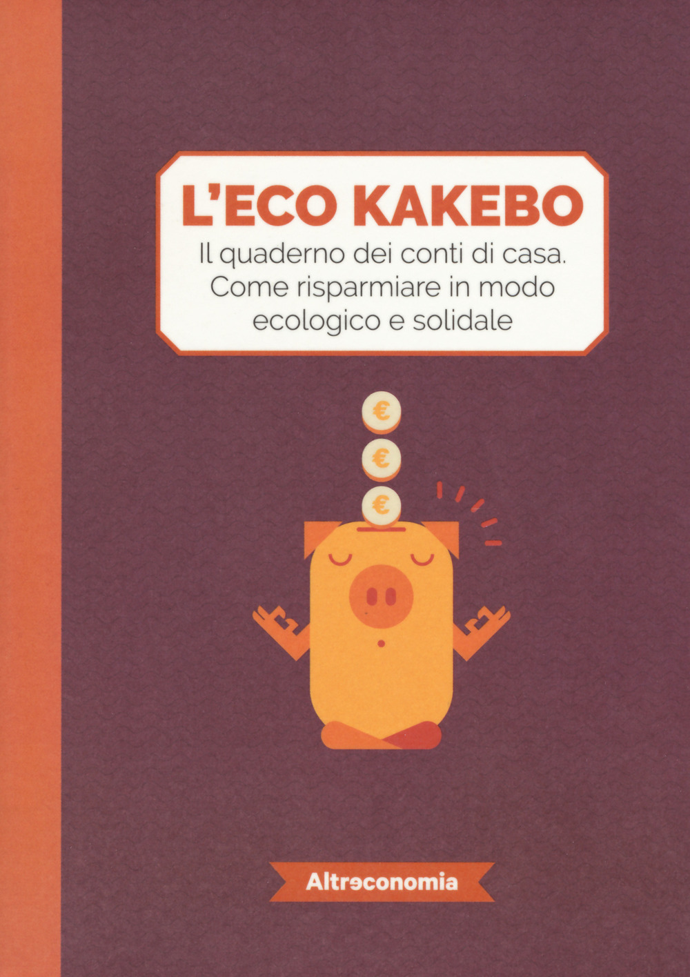 Image of L' eco kakebo. Il quaderno dei conti di casa. Come risparmiare in modo ecologico e solidale