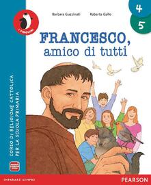 Francesco amico di tutti. Con Quaderno. Per la 4ª e 5ª classe elementare. Con e-book. Con espansione online.pdf
