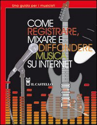 Come registrare, mixare e diffondere musica su internet