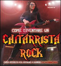 Come diventare un chitarrista rock. Con CD Audio