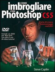 Libro Come imbrogliare con Photoshop CS5. Con DVD Steve Caplin