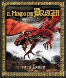 Il mondo dei draghi. Tutti i segreti.pdf