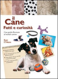 Il cane. Fatti e curiosità