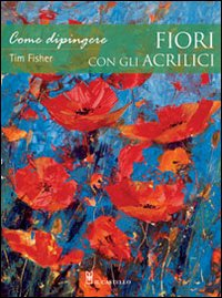 Come dipingere fiori con gli acrilici