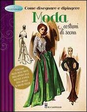 Libro Come disegnare e dipingere moda e costumi di scena