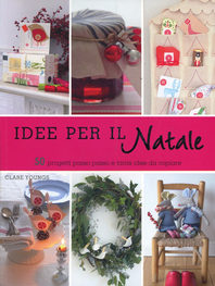 Idee per il Natale. 50 progetti passo passo e tante idee da copiare