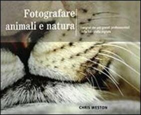 Libro Fotografare animali e natura Chris Weston
