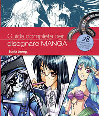 Libro Guida completa per disegnare manga. Ediz. illustrata Sonia Leong